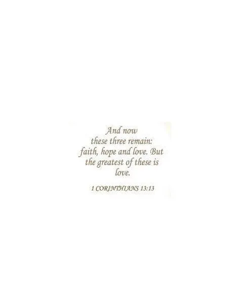 And Now These Three Remain Faith Hope and Love But the greatest of these is love 1 Corinthians 13:3